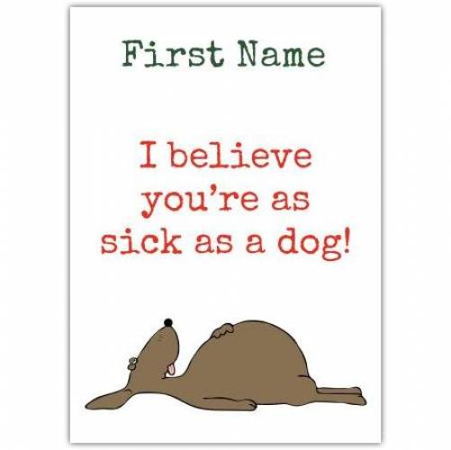 I Believe You're As Sick As A Dog! Card