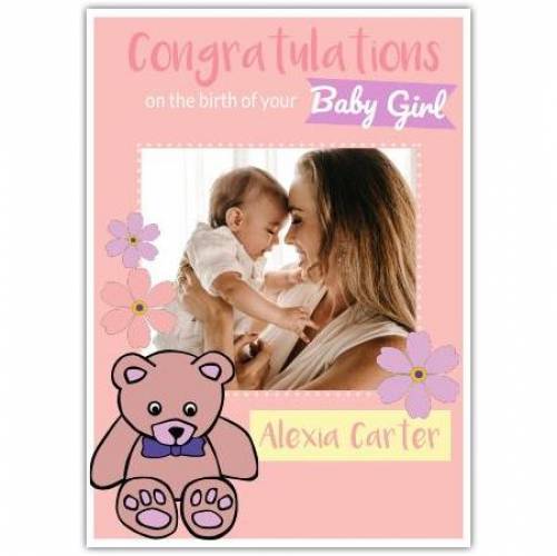 Congratulations On The Birth Of Your Baby Girl Photo Teddy Bear Card
