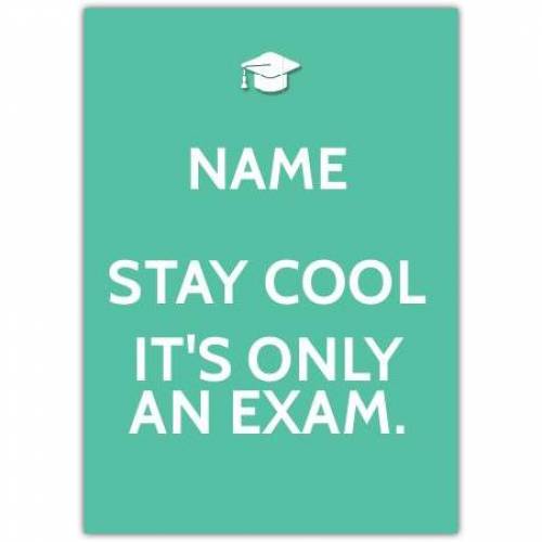 Stay Cool It's Only An Exam Card