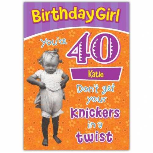 Knickers In A Twist Happy 40th Birthday Card