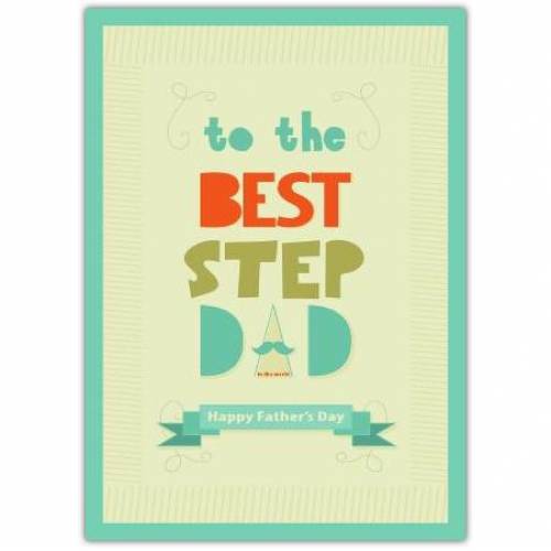 To The Best Step Dad Fathers Day Card