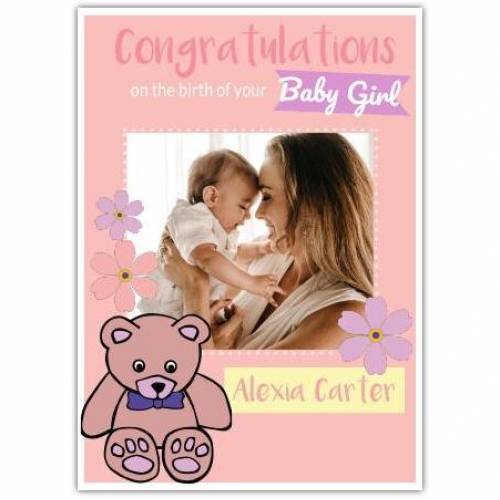 Congratulations On The Birth Of Your Baby Girl Photo Teddy Bear Card