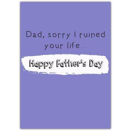 Fathers Day Ruined Your Life Dark Humour Greeting Card