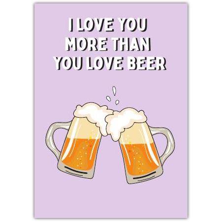 I Love You Beer Greeting Card