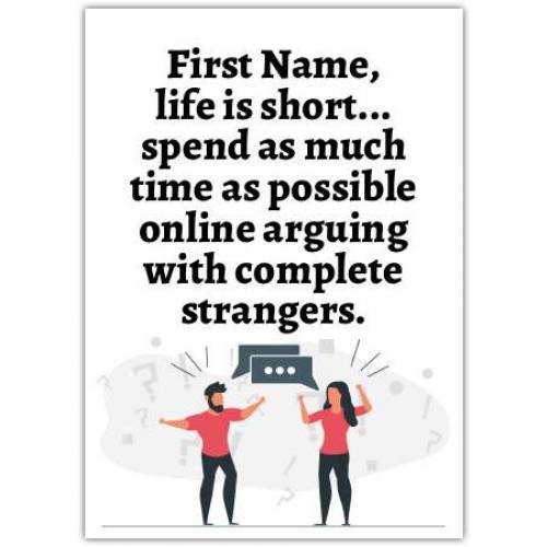 Life Is Short, Argue With Strangers Card