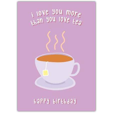 Happy Birthday Love You Tea Greeting Card