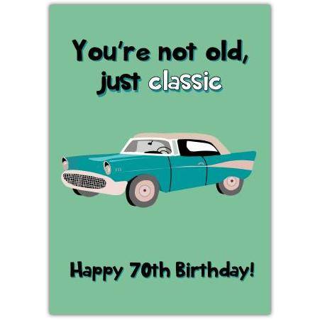 Not Old, Just Classic 70th Birthday Card