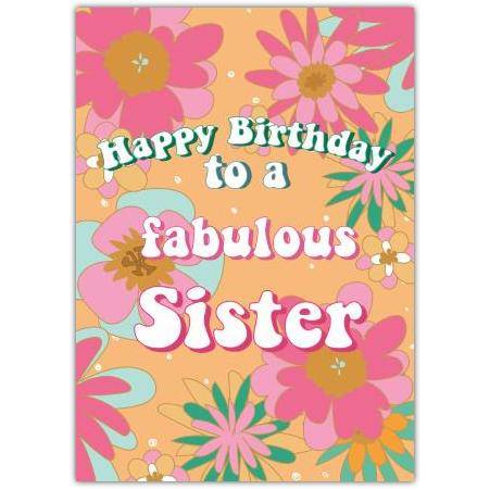 Sister Fabulous Floral Happy Birthday Card
