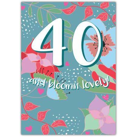 40 And Bloomin Lovely Birthday Card