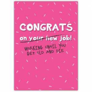 Congrats On Your New Job Working Until You Get Old Card