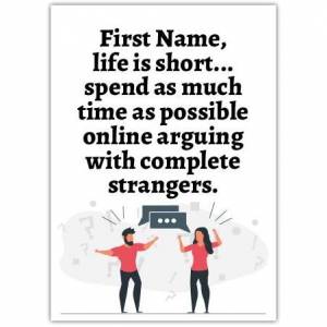 Life Is Short, Argue With Strangers Card