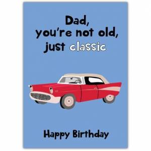 Dad's Not Old, Just Classic Card