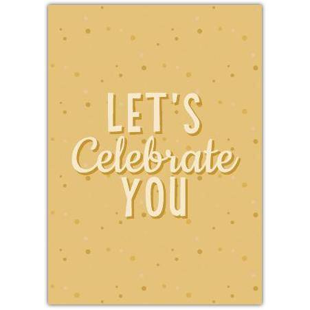 Let's Celebrate You Card