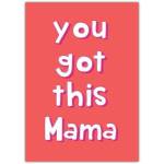 You Got This Mama Encouragement Card for New Mothers or Mum Support