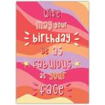 Wife Birthday Card May Your Birthday Be As Fabulous As Your Face Celebration Card
