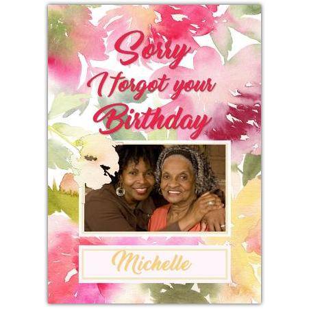 Personalised Sorry I Forgot Your Birthday Floral Photo Card
