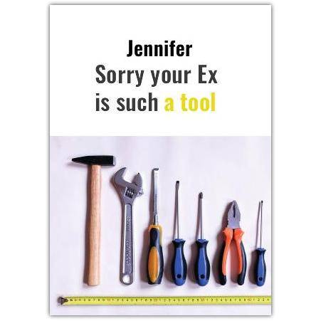 Personalised Sorry Your Ex Is Such A Tool Humorous Greeting Card