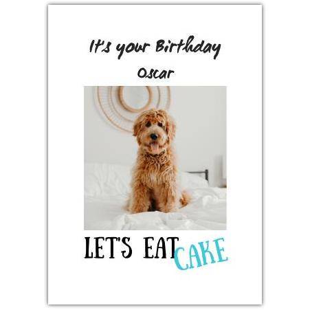 Personalised Birthday Card with Dog Photo and Let's Eat Cake Message