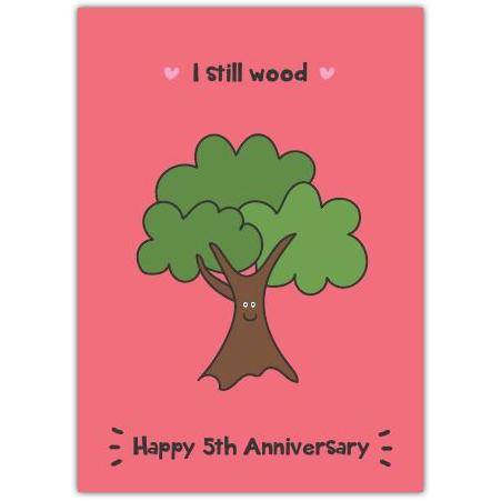 Happy 5th Anniversary Card with Cute Tree and I Still Wood Pun on Pink Background