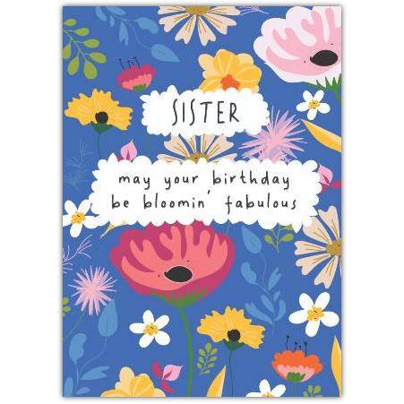 Sister Birthday Card May Your Birthday Be Bloomin Fabulous Floral Design