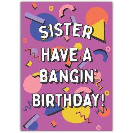 Sister Have a Bangin Birthday Colourful Confetti Fun Birthday Card