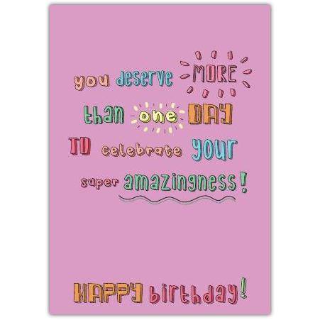 Colourful Typography Happy Birthday Card You Deserve More Than One Day to Celebrate