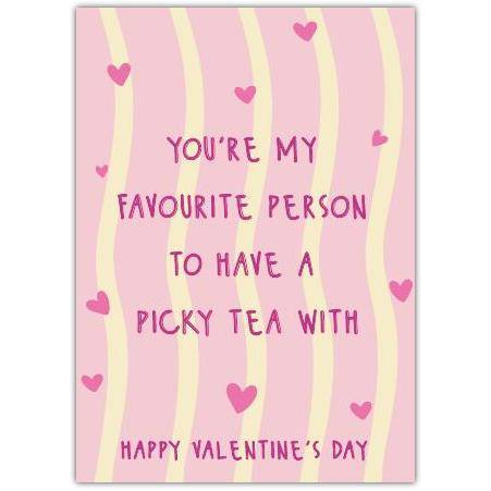 Favourite Person To Have A Picky Tea With Valentines Day Card in Pink and Cream
