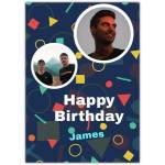 Personalised Happy Birthday Card for Him with Two Photo Uploads and Colourful Shapes Design
