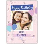 Personalised Happy Birthday Card for Best Mum with Photo and Balloons Design