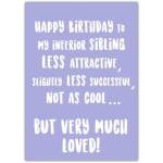 Funny Sarcastic Happy Birthday Card for Sibling Less Attractive Less Successful