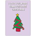I Love You More Than Christmas Funny Christmas Tree Greeting Card for Loved Ones
