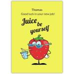Good Luck New Job Funny Strawberry Juice Be Yourself Personalised Greeting Card