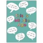This Is Middle Age Humorous Birthday Card with Funny Speech Bubbles