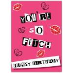 You're So Fetch Humorous Pink Happy Birthday Card with Kisses Design