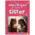 Personalised Happy Birthday Card for Sister with Custom Photo and Bright Confetti Design