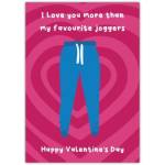 I Love You More Than My Favourite Joggers Valentine's Day Card