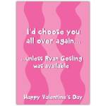 Funny Valentine's Day Card I'd Choose You Over Ryan Gosling Humorous Love Greeting