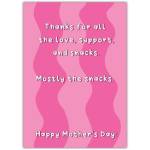 Humorous Mothers Day Card Thanks for Love Support and Snacks Pink Design