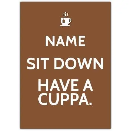 Personalised Sit Down Have A Cuppa Tea Coffee Greeting Card for Any Occasion