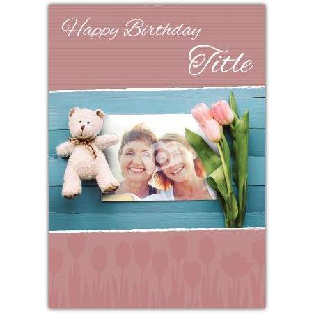Personalised Happy Birthday Card with Teddy Bear and Pink Tulips Design