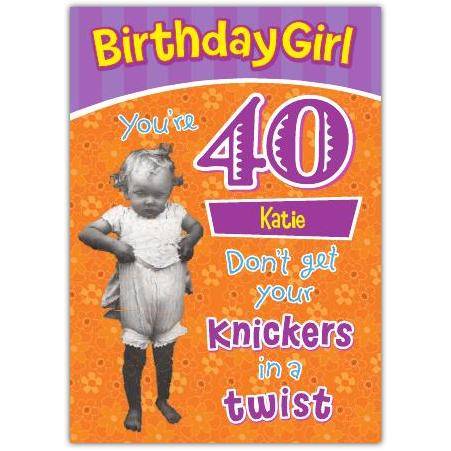 Personalised 40th Birthday Card for Her Birthday Girl Knickers in a Twist Humorous Design