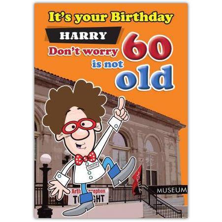Personalised Funny 60th Birthday Card for Harry Dont Worry 60 Is Not Old Design
