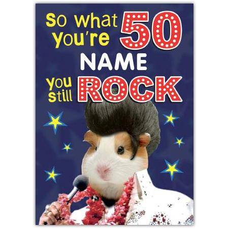 Personalised 50th Birthday Card You Still Rock Funny Elvis Style Guinea Pig Design