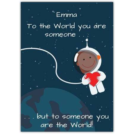 Personalised To The World You Are Someone Card with Astronaut Holding Heart Design
