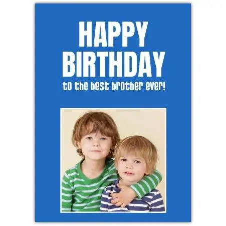 Personalised Happy Birthday Card for Brother with Photo Option Best Brother Ever Design