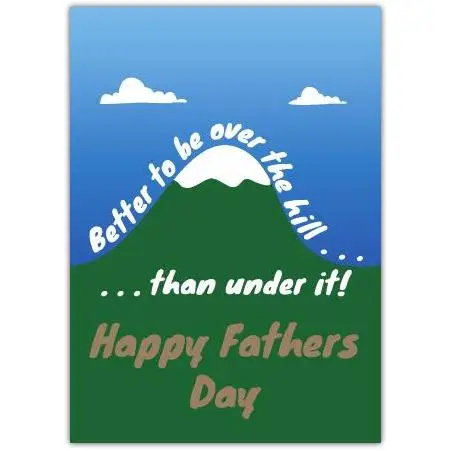 Better To Be Over The Hill Humorous Fathers Day Card with Mountain Design