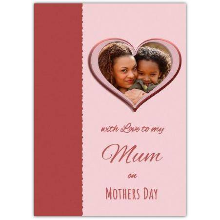 Personalised Photo Mothers Day Card with Love to My Mum Pink Heart Design