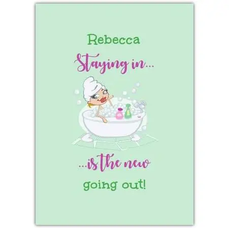Personalised Staying In Is The New Going Out Relaxing Bath Greeting Card