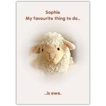 Personalised Cute Sheep My Favourite Thing To Do Is Ewe Greeting Card