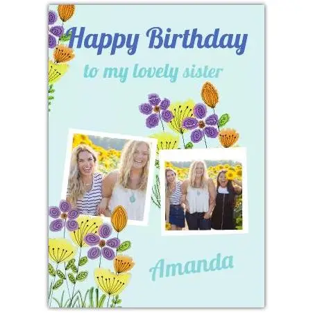 Happy Birthday Card for Sister Personalised with Two Photos and Floral Design